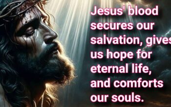 Jesus' blood secures our salvation, gives us hope for eternal life, and comforts our souls.