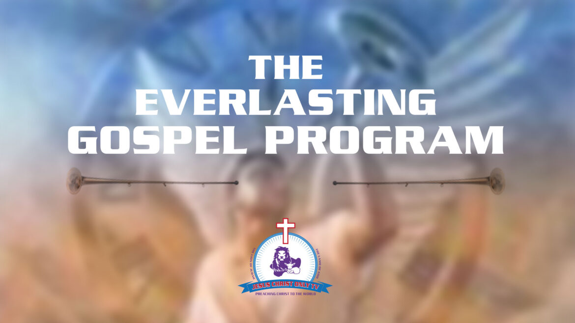 Jesus Christ Only TV Exclusively Hosts The Everlasting Gospel Program Television Broadcast Proclaiming Jesus as the Christ and the Son of the Living God.