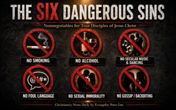 The Six Dangerous Sins and Nonnegotiables Every Christian Must Avoid in Daily Living as Evidence That They Are True Disciples of Jesus Christ.