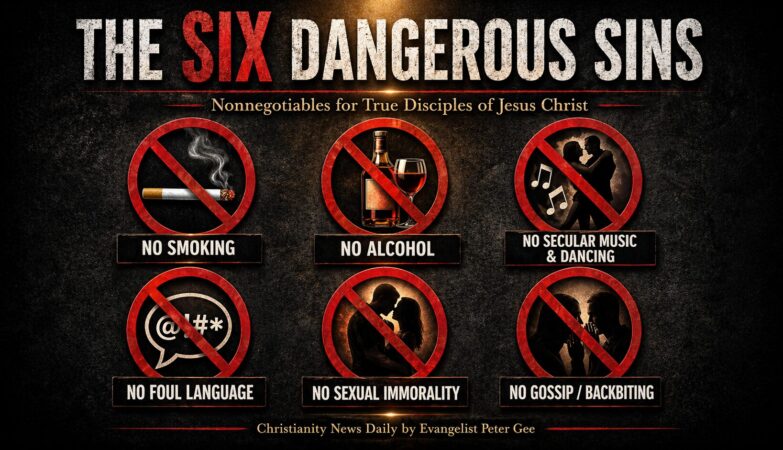 The Six Dangerous Sins and Nonnegotiables Every Christian Must Avoid in Daily Living as Evidence That They Are True Disciples of Jesus Christ.