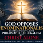 God Opposes Denominationalism Because It's Not About Philosophy or Legalism but Christ Alone.